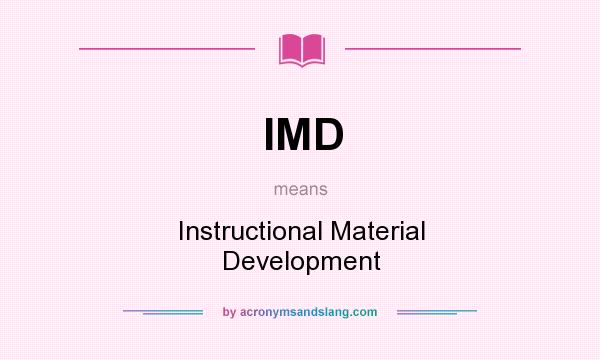 What does IMD mean? It stands for Instructional Material Development