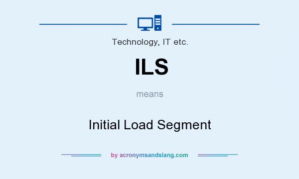 What does ILS mean? It stands for Initial Load Segment