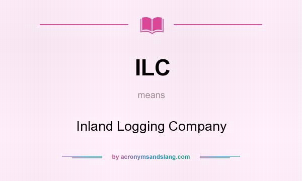 What does ILC mean? It stands for Inland Logging Company