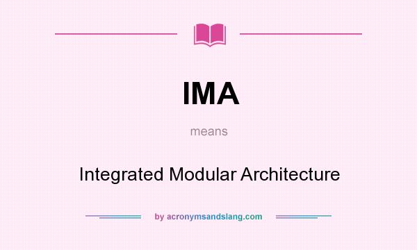 What does IMA mean? It stands for Integrated Modular Architecture