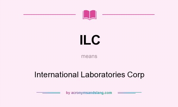 What does ILC mean? It stands for International Laboratories Corp