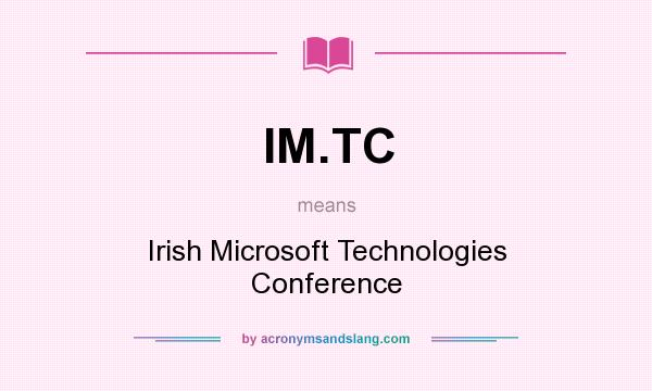 What does IM.TC mean? It stands for Irish Microsoft Technologies Conference