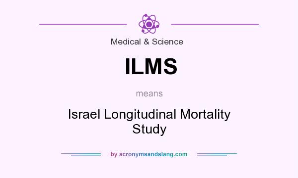 What does ILMS mean? It stands for Israel Longitudinal Mortality Study