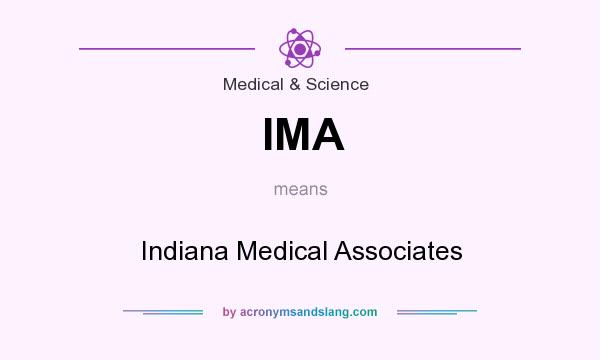 What does IMA mean? It stands for Indiana Medical Associates