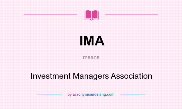 What does IMA mean? It stands for Investment Managers Association