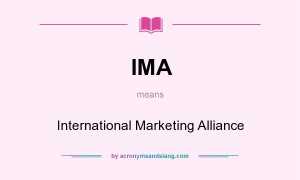 What does IMA mean? It stands for International Marketing Alliance