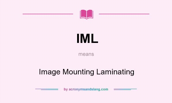 What does IML mean? It stands for Image Mounting Laminating