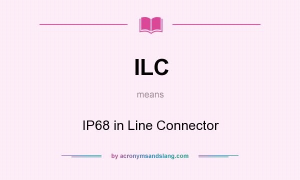 What does ILC mean? It stands for IP68 in Line Connector