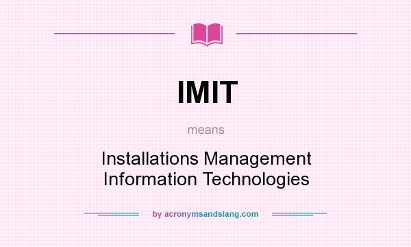 What does IMIT mean? It stands for Installations Management Information Technologies