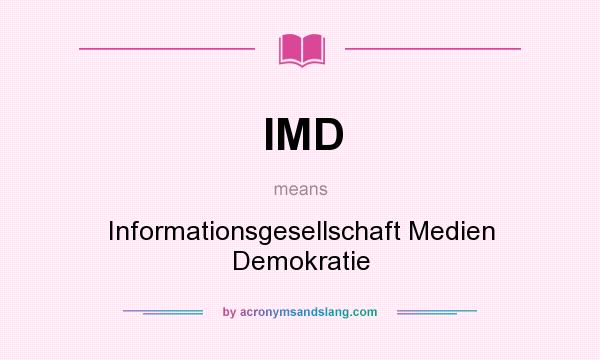 What does IMD mean? It stands for Informationsgesellschaft Medien Demokratie