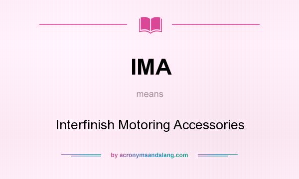What does IMA mean? It stands for Interfinish Motoring Accessories