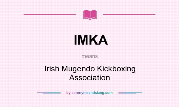 What does IMKA mean? It stands for Irish Mugendo Kickboxing Association