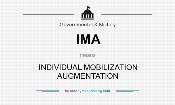 What does IMA mean? It stands for INDIVIDUAL MOBILIZATION AUGMENTATION