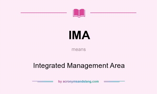 What does IMA mean? It stands for Integrated Management Area