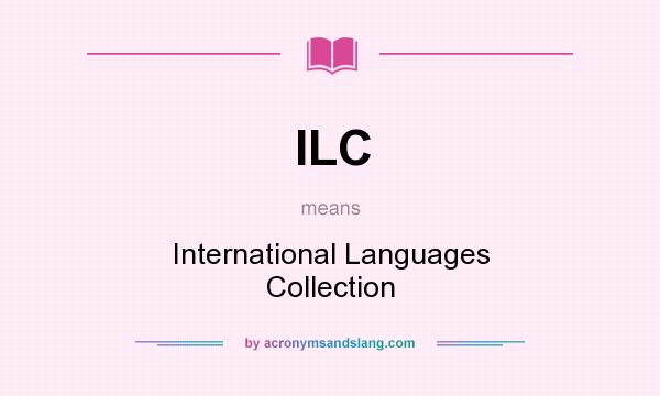 What does ILC mean? It stands for International Languages Collection
