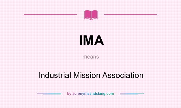 What does IMA mean? It stands for Industrial Mission Association