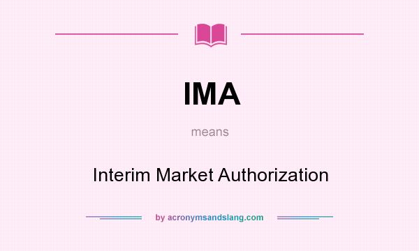 What does IMA mean? It stands for Interim Market Authorization