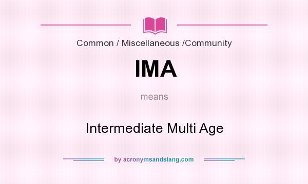 What does IMA mean? It stands for Intermediate Multi Age