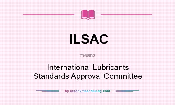 What does ILSAC mean? It stands for International Lubricants Standards Approval Committee