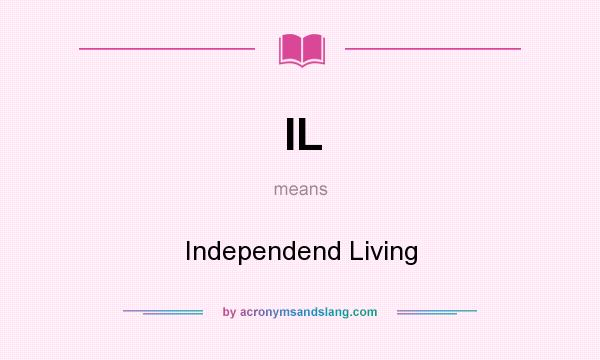 What does IL mean? It stands for Independend Living