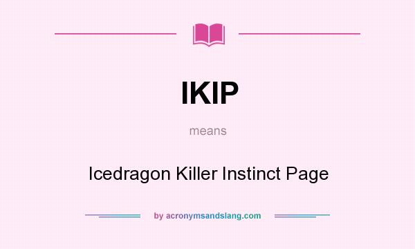 What does IKIP mean? It stands for Icedragon Killer Instinct Page