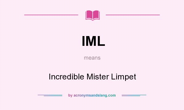 What does IML mean? It stands for Incredible Mister Limpet