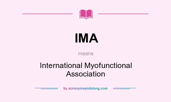 What does IMA mean? It stands for International Myofunctional Association