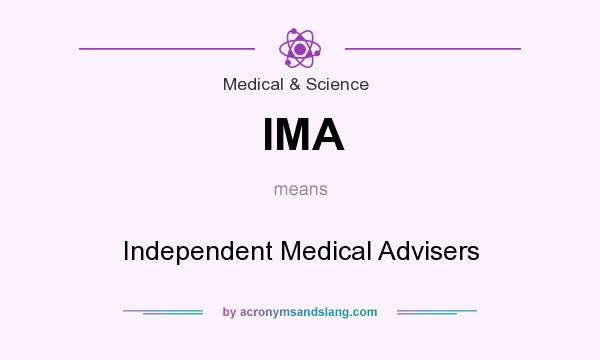 What does IMA mean? It stands for Independent Medical Advisers
