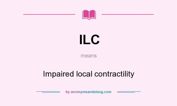 What does ILC mean? It stands for Impaired local contractility