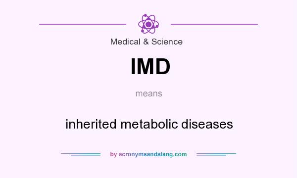 What does IMD mean? It stands for inherited metabolic diseases