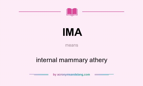What does IMA mean? It stands for internal mammary athery