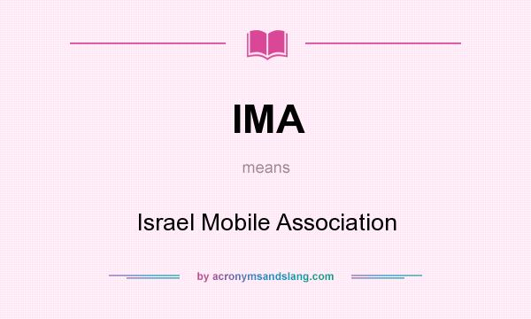 What does IMA mean? It stands for Israel Mobile Association