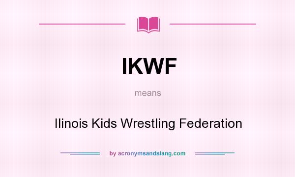 What does IKWF mean? It stands for Ilinois Kids Wrestling Federation