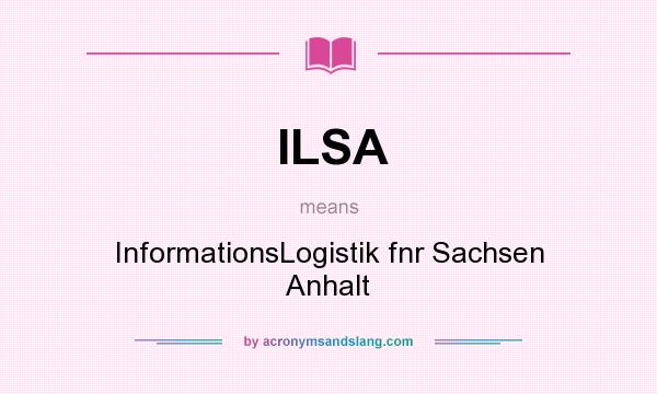 What does ILSA mean? It stands for InformationsLogistik fnr Sachsen Anhalt
