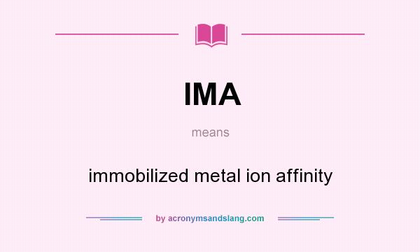 What does IMA mean? It stands for immobilized metal ion affinity