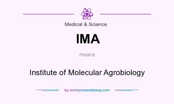 What does IMA mean? It stands for Institute of Molecular Agrobiology