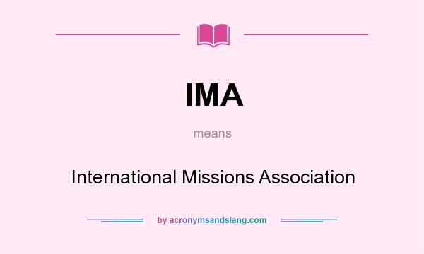 What does IMA mean? It stands for International Missions Association
