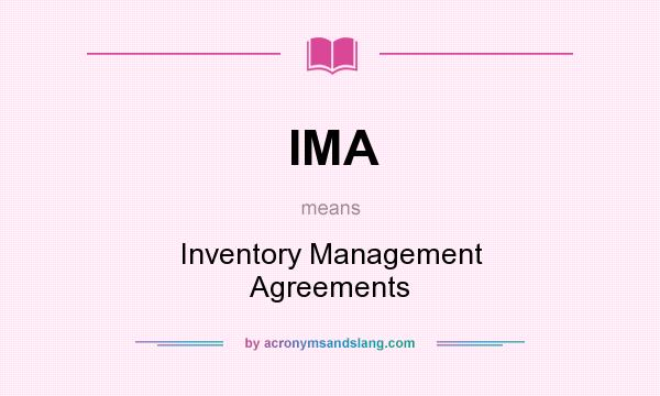 What does IMA mean? It stands for Inventory Management Agreements