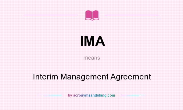 What does IMA mean? It stands for Interim Management Agreement