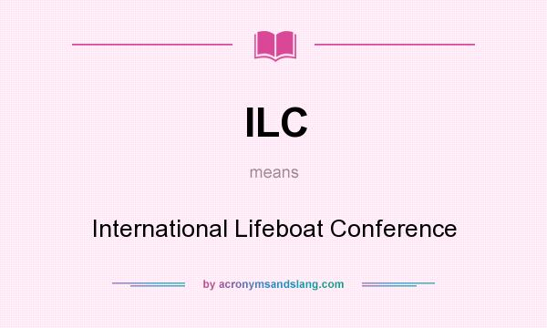 What does ILC mean? It stands for International Lifeboat Conference