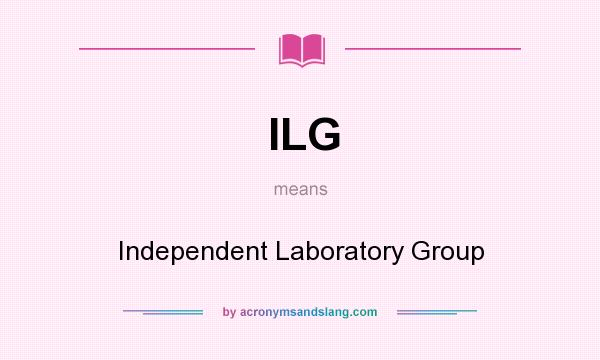 What does ILG mean? It stands for Independent Laboratory Group
