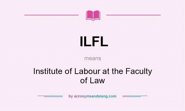 What does ILFL mean? It stands for Institute of Labour at the Faculty of Law