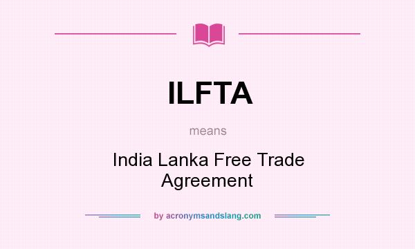 What does ILFTA mean? It stands for India Lanka Free Trade Agreement