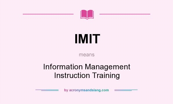What does IMIT mean? It stands for Information Management Instruction Training
