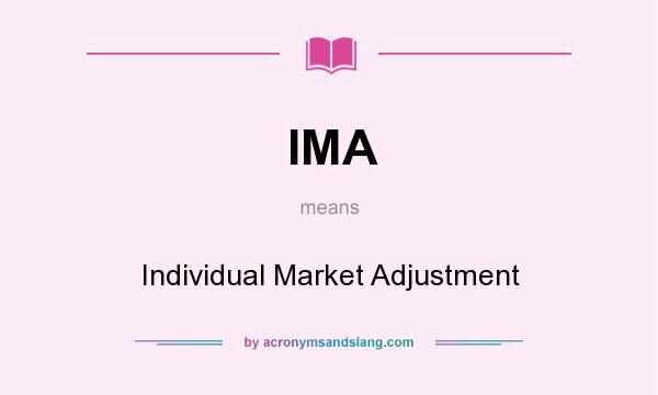 What does IMA mean? It stands for Individual Market Adjustment