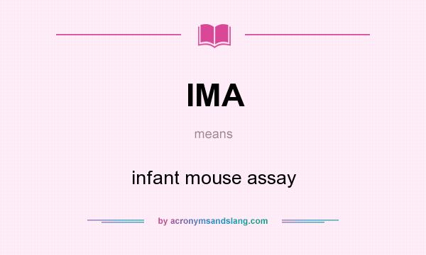 What does IMA mean? It stands for infant mouse assay