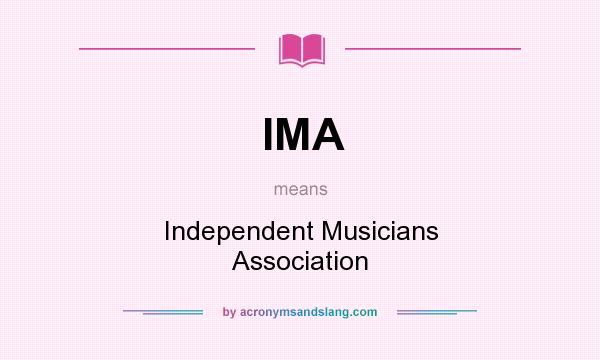 What does IMA mean? It stands for Independent Musicians Association