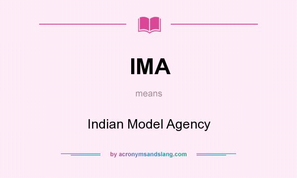 What does IMA mean? It stands for Indian Model Agency