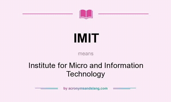What does IMIT mean? It stands for Institute for Micro and Information Technology
