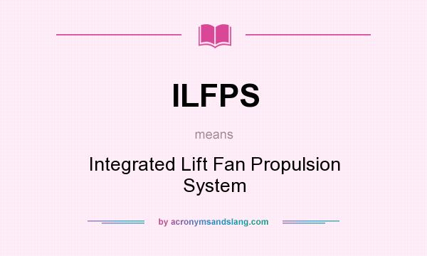 What does ILFPS mean? It stands for Integrated Lift Fan Propulsion System